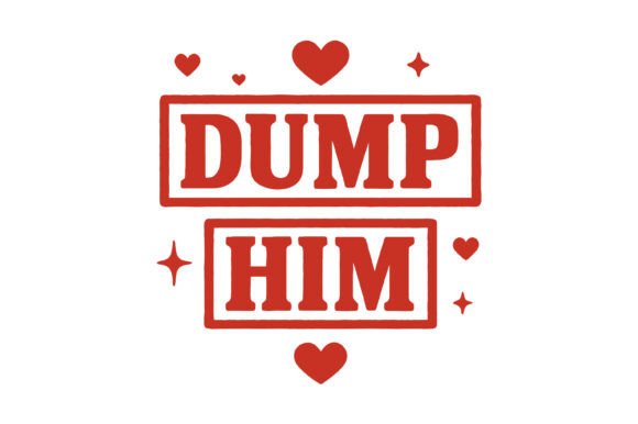 Dump Him Bold Love SVG