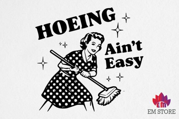 Hoeing Ain’t Easy SVG: A Graphic Design Asset for Crafts
